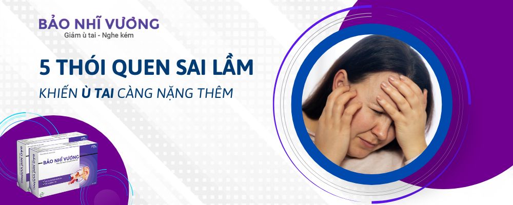 5 thói quen sai lầm khiến ù tai ngày càng nặng thêm