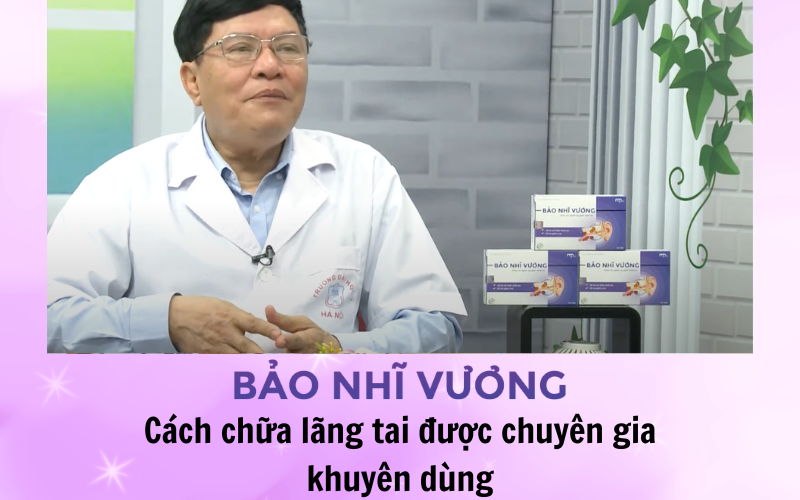 Bảo Nhĩ Vương - Cách chữa lãng tai được chuyên gia khuyên dùng