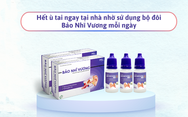 Hết ù tai ngay tại nhà nhờ sử dụng bộ đôi Bảo Nhĩ Vương mỗi ngày