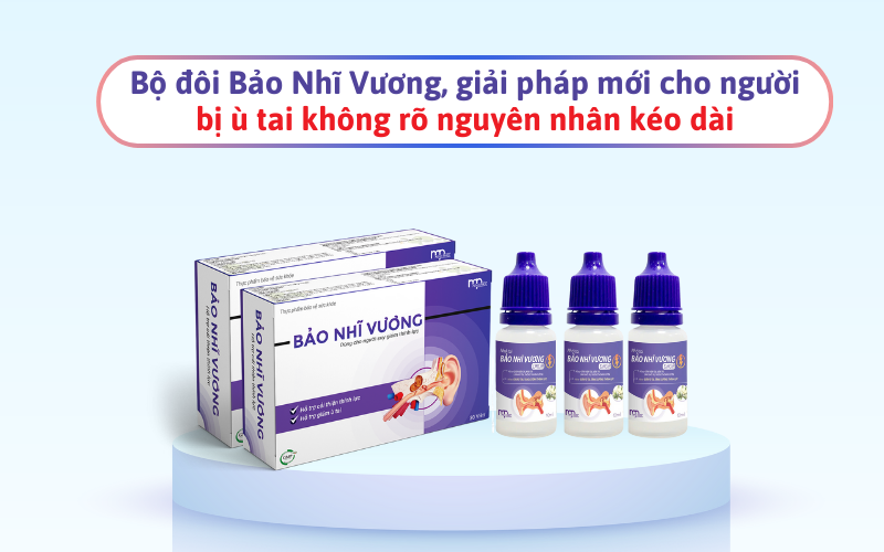 Bộ đôi Bảo Nhĩ Vương, giải pháp mới cho người bị ù tai không rõ nguyên nhân kéo dài