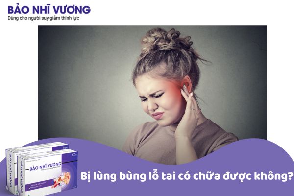 Bị lùng bùng lỗ tai có chữa được không?