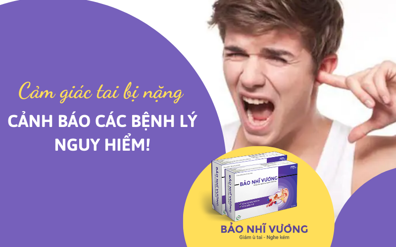 Cảm giác tai bị nặng: Dấu hiệu cảnh báo bệnh lý nguy hiểm!