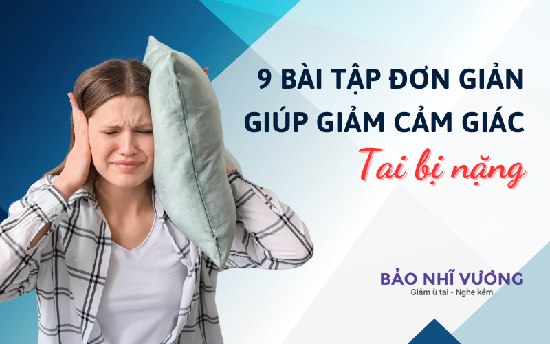 9 bài tập đơn giản giúp giảm cảm giác tai bị nặng