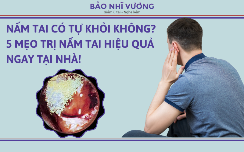 Nấm tai có tự khỏi không? 5 mẹo trị nấm tai hiệu quả ngay tại nhà!