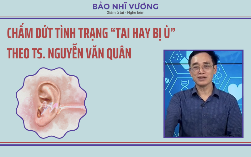 Chấm dứt tình trạng “tai hay bị ù” theo TS. Nguyễn Văn Quân