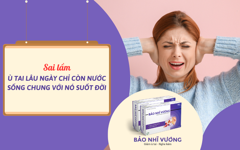 Sai lầm: Ù tai lâu ngày chỉ còn nước chung sống suốt đời!